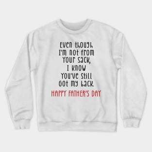 Father's Day Even Though I'm Not From Your Sack You Still Got My Back Crewneck Sweatshirt